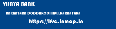 VIJAYA BANK  KARNATAKA DODDAKODIHALLI,KARNATAKA    ifsc code